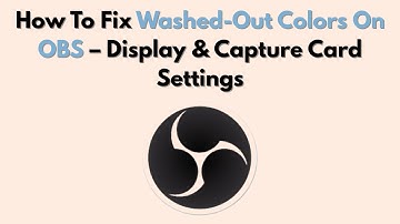 How To Fix Washed-Out Colors On OBS – Display & Capture Card Settings