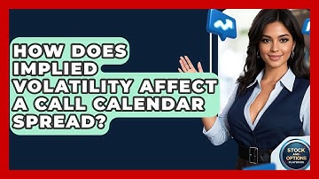 How Does Implied Volatility Affect A Call Calendar Spread? - Stock and Options Playbook