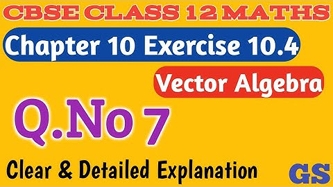 Chapter 10 - Exercise 10.4 (Q.No 7) - Vector Algebra - CBSE Class 12th Maths in Tamil - GS