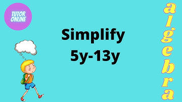 Simplify 5y-13y | Simplifying Algebraic Expressions | Mathematics in Urdu