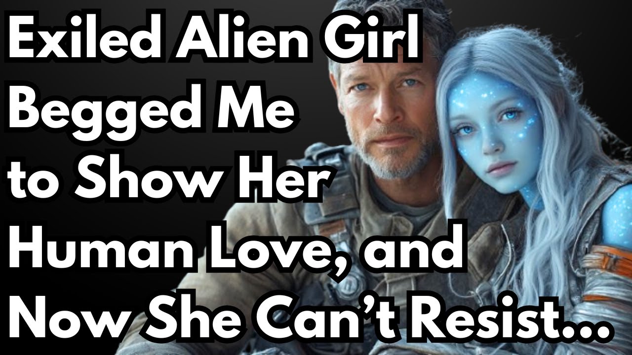 Exiled Alien Girl Begged Me to Show Her Human Love, and Now She Can’t ...