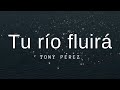 Tu río fluirá || Tony Pérez || Letra  ✨