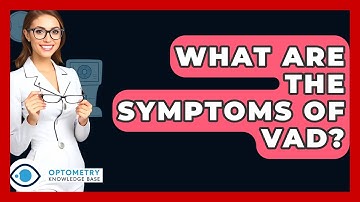 What Are The Symptoms Of VAD? - Optometry Knowledge Base
