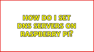 How do I set DNS Servers on Raspberry Pi? (4 Solutions!!)