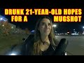 Drunk 21-Year-Old Is Hoping She Gets a Mugshot