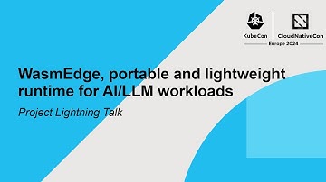 WasmEdge, portable and lightweight runtime for AI/LLM workloads | Project Lightning Talk