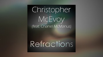 Christopher McEvoy - Refractions (feat. Chanel McManus)