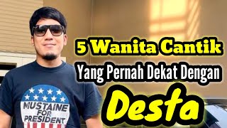 5 WANITA CANTIK YANG PERNAH DEKAT DENGAN DESTA DAN MANTAN PACAR DESTA