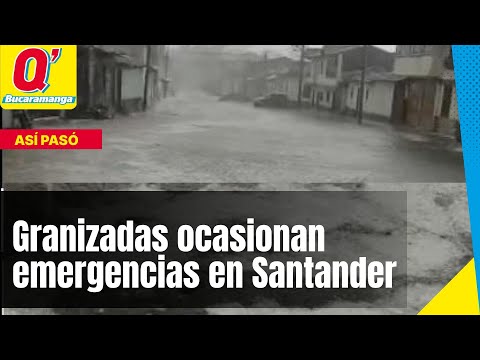 Granizadas ocasionan emergencia en Santander