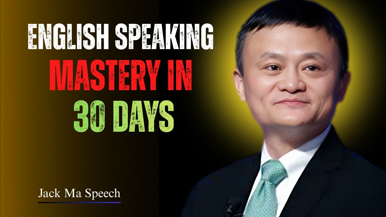 English Speaking Mastery in 30 Days | Best Speech By Jack Ma