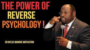 THE POWER OF REVERSE PSYCHOLOGY BEST MOTIVATIONAL SPEECH BY DR MYLES MUNROE