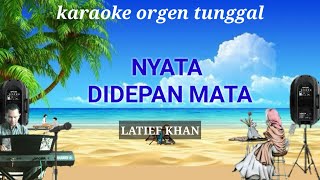 NYATA DIDEPAN MATA ( LATIEF KHAN ) / KARAOKE ORGEN TUNGGAL