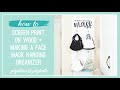 Screen Printing On Wood with Cricut + Face Mask Hanging Organizer Tutorial