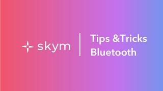 Skym Tips and Tricks (Bluetooth connection)