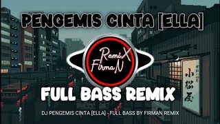 DJ PENGEMIS CINTA ELLA DJ FULL BASS SLOW TIKTOK VIRAL TERBARU