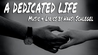 A DEDICATED LIFE - Music &amp; Lyrics by Hansi Schlegel