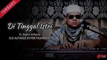 Di Tinggal Istri  ||  H. Subro Alfarizi  ||  O.G Alfariz Entertainment