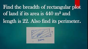 find breadth and perimeter of rectangular plot of land if its area is 440m² and length is 22.