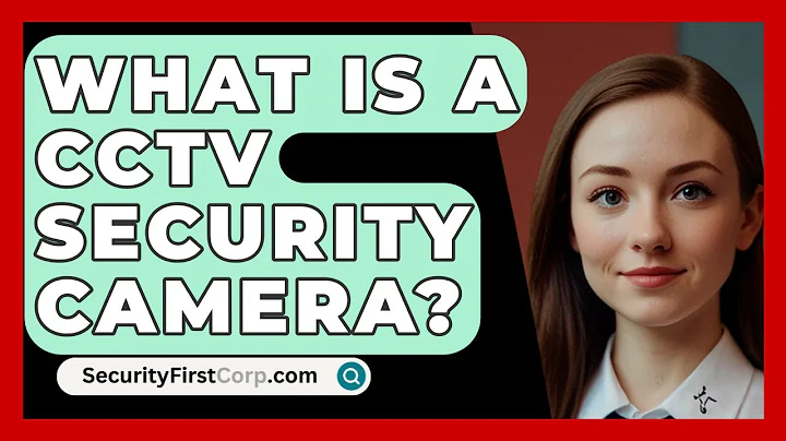 What Is A CCTV Security Camera? - SecurityFirstCorp.com