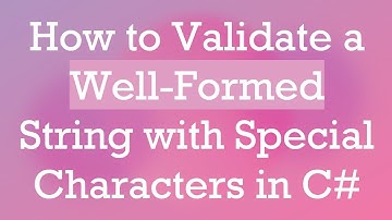 How to Validate a Well-Formed String with Special Characters in C#