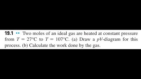 Two moles of an ideal gas are heated at constant pressure from to (a) Draw a p -diagram for this pr