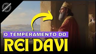 Qual era o TEMPERAMENTO do REI DAVI?