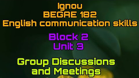 Ignou Group Discussions and Meetings Unit 3 Block 2  BEGAE 182