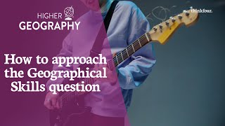 Higher Geography - How do I approach the geographical skills question?