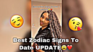 Best Zodiac Signs To Date UPDATE!!😫❤️