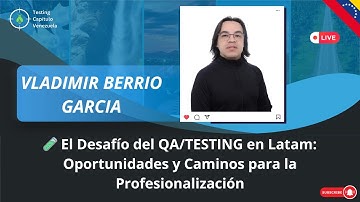 Vladimir Berrio 👉 El Desafío del QA/TESTING en Latam: Oport. y Caminos para la Profesionalización