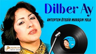 Dilber Ay - Antepten Ötedir Maraşın Yolu