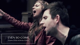 Even So Come (Worship Cover) - Tommee Profitt & Brooke Griffith chords