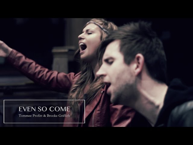 Even So Come (Worship Cover) - Tommee Profitt u0026 Brooke Griffith class=