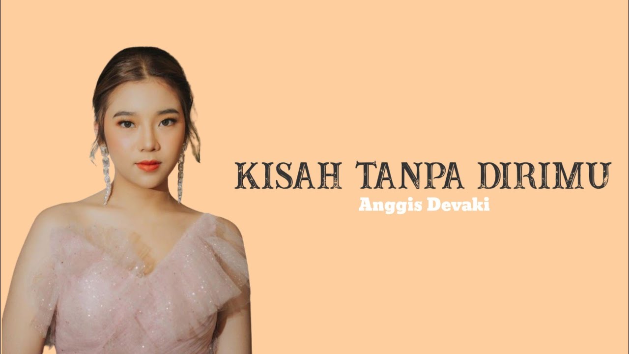 Kisah Tanpa Dirimu || Anggis Devaki (Lirik Lagu) - YouTube