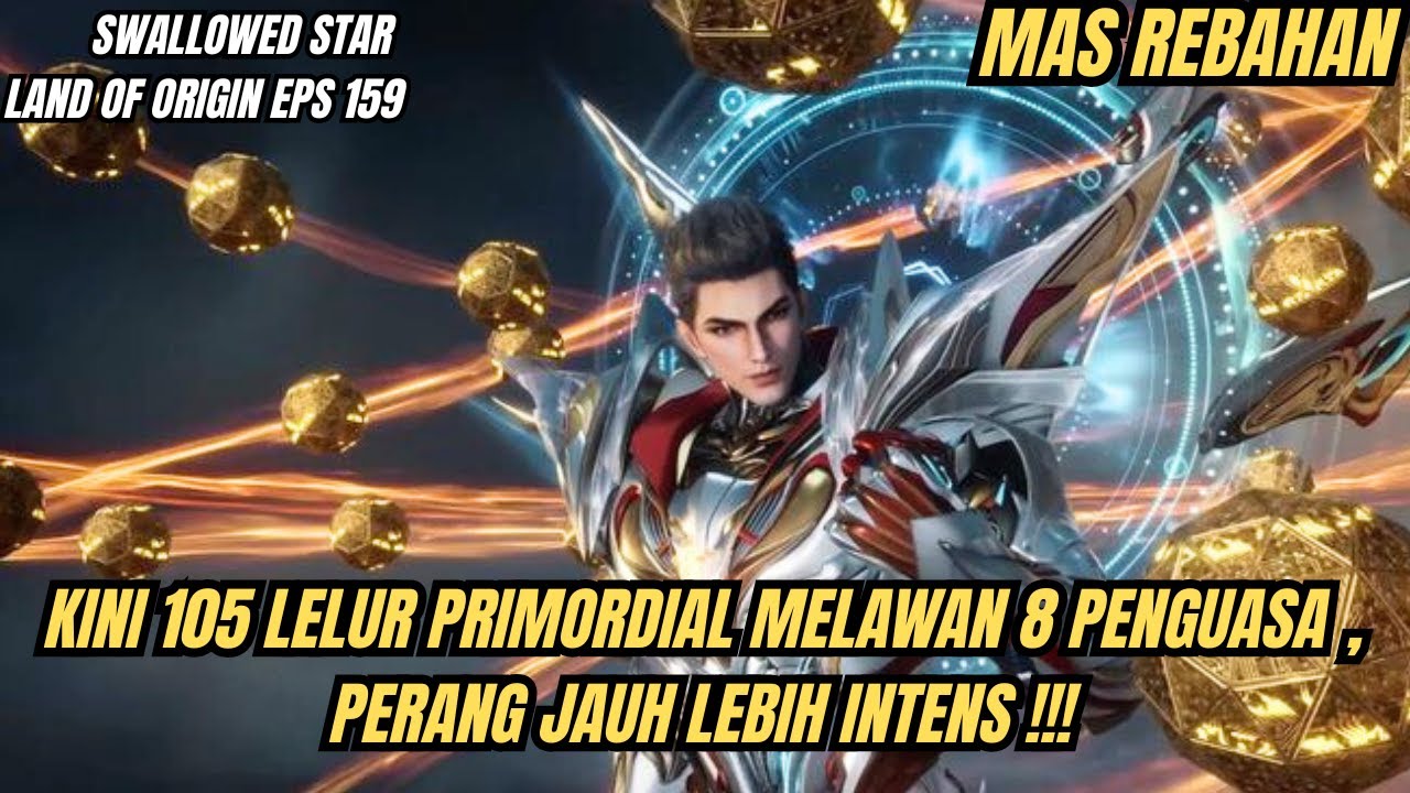 SWALLOWED STAR LAND OF ORIGIN EPS 159 | 105 LELUHUR VS 8 PENGUASA !!!