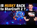 Is Husky back to StarCraft 2 & Stormgate?