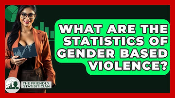 What Are The Statistics Of Gender Based Violence? - The Friendly Statistician