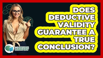 Does Deductive Validity Guarantee A True Conclusion?