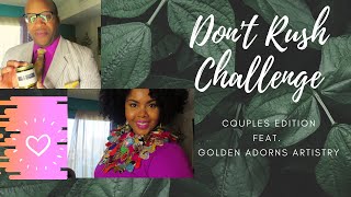 #DontRush | Don't Rush Challenge| Couples Edition | feat. Golden Adorns Artistry| #EntrepreneurLife