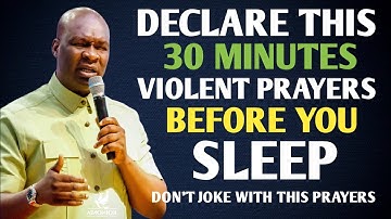 DECLARE THESE 30 MINUTES VIOLENT PRAYERS AGAINST ALTARS BEFORE YOU SLEEP - APOSTLE JOSHUA SELMAN