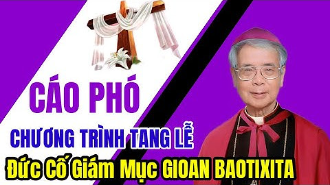 🔴 CÁO PHÓ & CHƯƠNG TRÌNH TANG LỄ ĐỨC CỐ GIÁM MỤC JB. BÙI TUẦN GMGP LONG XUYÊN
