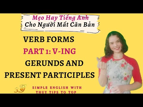 VERB FORMS - PART 1: V ING - GERUNDS AND PRESENT PARTICIPLES