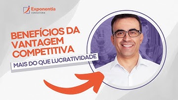 Benefícios da Vantagem Competitiva: Mais do que Lucratividade