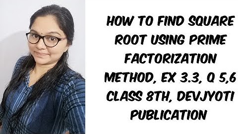 How to find square root using prime factorization method, Ex 3.3 Q 5,6 class 8th, Maths, Devjyoti