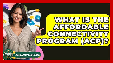 What Is The Affordable Connectivity Program (ACP)? - Learn About Economics