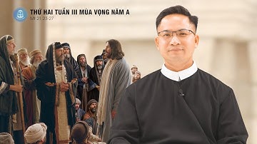 Lời Chúa - Thứ Hai Tuần III Mùa Vọng Năm A | 15/12/2025