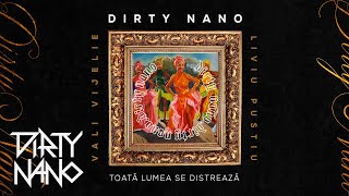 DIRTY NANO - Toata Lumea Se Distreaza (feat. Vali Vijelie &amp; Liviu Pustiu)