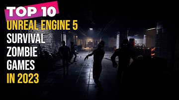 TOP 10 new Unreal Engine 5 zombie-survivor games in 2023