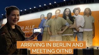 ARRIVING IN BERLIN AND MEETING OITNB!