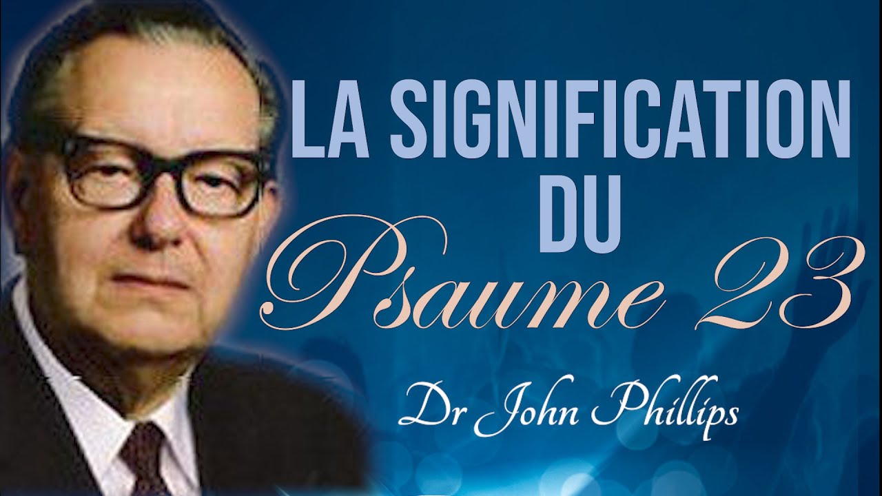 LA SIGNIFICATION DU PSAUME 23 | Dr John Phillips en francais | Traduction Maryline Orcel